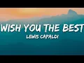 Download Lagu Lewis Capaldi - Wish You The Best (Lyrics)