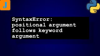 SyntaxError positional argument follows keyword argument