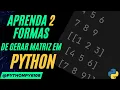 APRENDA 2 formas de gerar Matriz Python FACIL E RAPIDO pythonpy6108