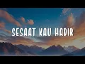 Sesaat Kau Hadir (Lirik) - Gery Gany