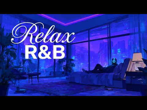 【𝐏𝐥𝐚𝐲𝐥𝐢𝐬𝐭】R&B Late Night vibes, Bedroom✨Chill Relax Music, Deep Soul Cozy Slowtemp Chill RnB
