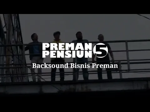 Download MP3 Preman Pensiun 5 Backsound Bisnis Preman / Bisnis besar