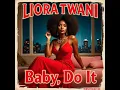 Liora Twani - Baby, Do It