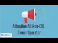 Attention All NON-CDL Owner Operators