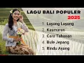 Lagu Bali Populer 2025 | Layang Layang, Kasmaran, Cara Tahanan, Bule Jepang \u0026 Rindu Ayang