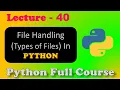 Types of files in python File Handling in python Lecture - 40