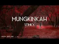 Stinky - Mungkinkah (Lirik)
