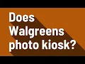 Does Walgreens photo kiosk