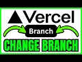 How To CHANGE BRANCH In Vercel Deployment QUICK EASY 2026