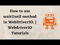 How to use waitUntil method in WebDriverIO WebdriverIO Tutorials