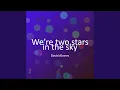 Download Lagu We’re two stars in the sky