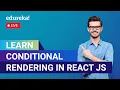 Learn Conditional Rendering in React JS React Tutorial for Beginners Edureka Live