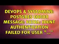 DevOps SysAdmins Postgres error message FATAL Ident authentication failed for user