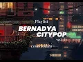 Lagu [PLAYLIST] CITYPOP BERNADYA vol.1