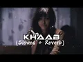 Download Lagu Khaab |slowed and reverb| song 