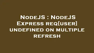 NodeJS NodeJS Express req user undefined on multiple refresh