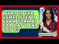 What Is The USMLE Step 3 Exam Format For Day 1 And Day 2 - Med School Survival Guide