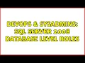 DevOps SysAdmins SQL Server 2008 Database level roles