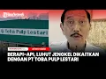 Lagu Berapi-api, Luhut Jengkel Dikaitkan dengan PT Toba Pulp Lestari