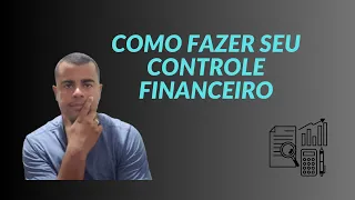 Como Fazer  Seu Controle Financeiro.