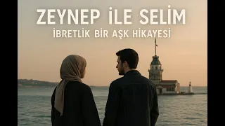 ZEYNEP İLE SELİM İBRETLİK BİR AŞK HİKAYESİ-AŞKI BİLMEYEN YÜREKLERE İBRET OLSUN