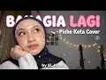 BAHAGIA LAGI PICHE KOTA | COVER BY EL KIAA