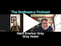The Business-y Podcast Ep. 26 Mark Everton Gray, Gray Noise