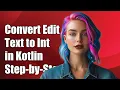 How to Convert EditText String to Integer in Kotlin A Step-by-Step Guide
