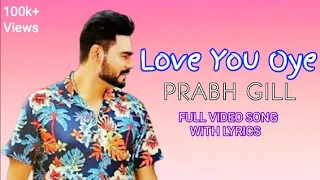 Love You Oye Song | Lyrics | Prabh Gill ft. Sweetaj | Oldskool music | Mahira | Lyrics StudioZ