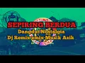 Download Lagu DJ SEPIRING BERDUA- Dangdut nostalgia dj remix musik asik