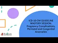 ICD-10-CM Guideline Mastery Sessions Pregnancy Complications Perinatal and Congenital Anomalies