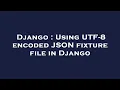 Django Using UTF-8 encoded JSON fixture file in Django