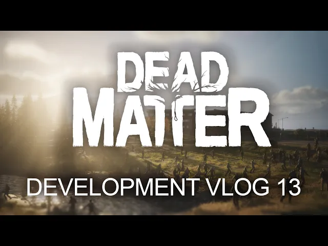 Dead Matter  - Development Vlog #13