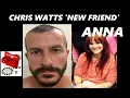 Who is Chris Watts New Friend Anna