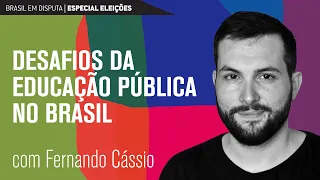 Brasil em disputa: os desafios da educação pública no Brasil | Fernando Cássio
