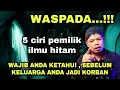Download Lagu WASPADA..!! 5 CIRI PEMILIK ILMU HITAM, WAJIB ANDA KETAHUI , SEBELUM KELUARGA ANDA JADI KORBAN