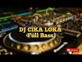 DJ CIKA LOKA full bass