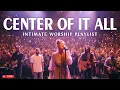Lagu CENTER OF IT ALL | 1 Hour Live Worship Concert | Intimate Praise \u0026 Worship in God's Presence