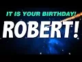 HAPPY BIRT AY ROBERT This is your gift