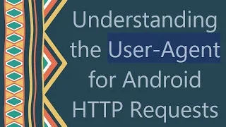 Understanding the User-Agent for Android HTTP Requests