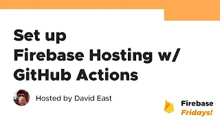Set up Firebase Hosting w GitHub Actions Firebase Fridays
