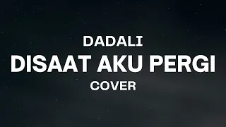 Download DISAAT AKU PERGI - DADALI || MUNGKIN KAU BUKAN CINTA SEJATIKU, MUNGKIN KAU BUKAN BELAHAN JIWAKU... MP3