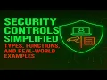 Security Controls Simplified Types Functions and Real-World Examples
