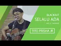 Download Lagu SELALU ADA BLACKOUT - TITO PRISHA JR LIVE AT TAPHOUSE