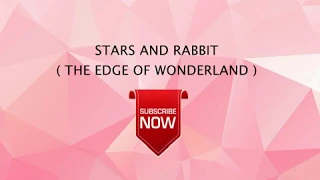 Download The Edge Of Wonderland - Stars And Rabbit [Unofficial Lirik] MP3