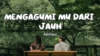 mengagumimu dari jauh adelique lagu galau paling menyentuh tentang cinta tanpa kepastian