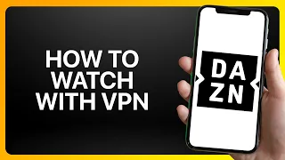 How To Watch Dazn With Vpn Tutorial