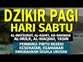 Lagu Dzikir Pagi Hari Sabtu Pembuka Pintu Rezeki | Putar dirumah, kantor dan Tempat Usaha | Dzikir Pagi