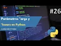 Curso Completo de Python Domina args y kwargs con este Tutorial Paso a Paso E26