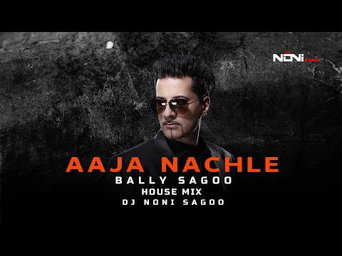 Download MP3 Aaja Nachle x Love Tonight | David Guetta | Hans Raj & Bally Sagoo | House REMIX DJ Noni Sagoo